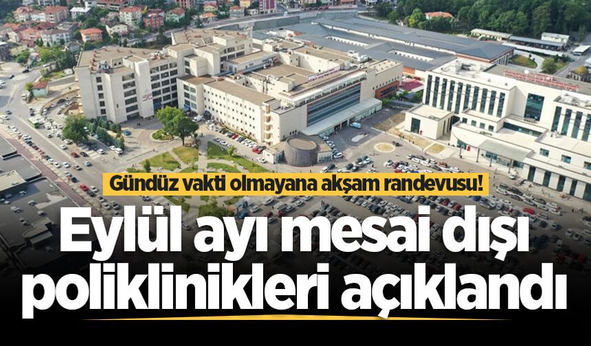 Sakarya’da Eylül ayında mesai dışı poliklinik hizmeti verecek hastaneler açıklandı