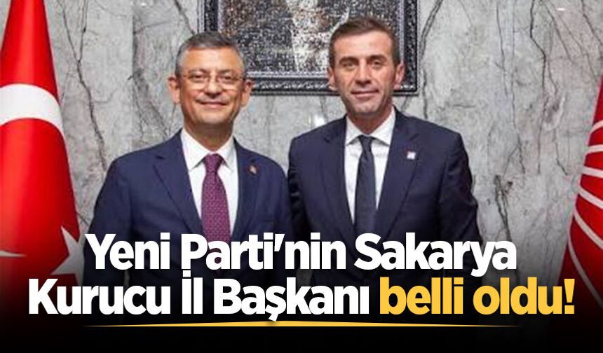 Yeni Parti'nin Sakarya Kurucu İl Başkanı belli oldu!