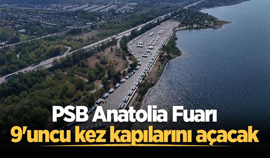 PSB Anatolia Fuarı 9'uncu kez kapılarını açacak