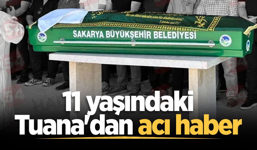 11 yaşındaki Tuana'dan acı haber
