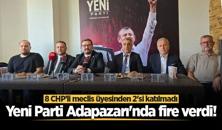 Yeni Parti Adapazarı'nda fire verdi! 8 CHP'li meclis üyesinden 2'si katılmadı