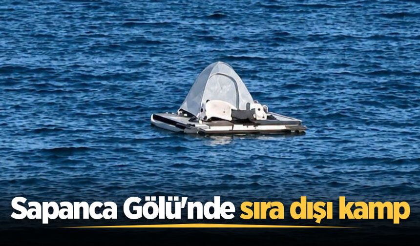 Sapanca Gölü'nde sıra dışı kamp