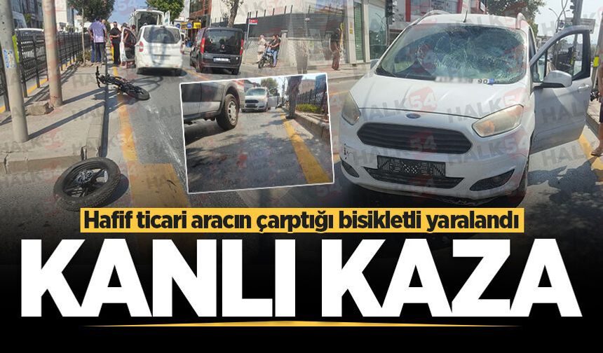 Adapazarı’nda hafif ticari araç bisikletliye çarptı: 1 yaralı