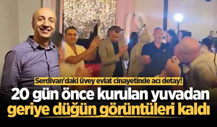 Serdivan'daki üvey evlat cinayetinde acı detay! 20 gün önce kurulan yuvadan geriye düğün görüntüleri kaldı