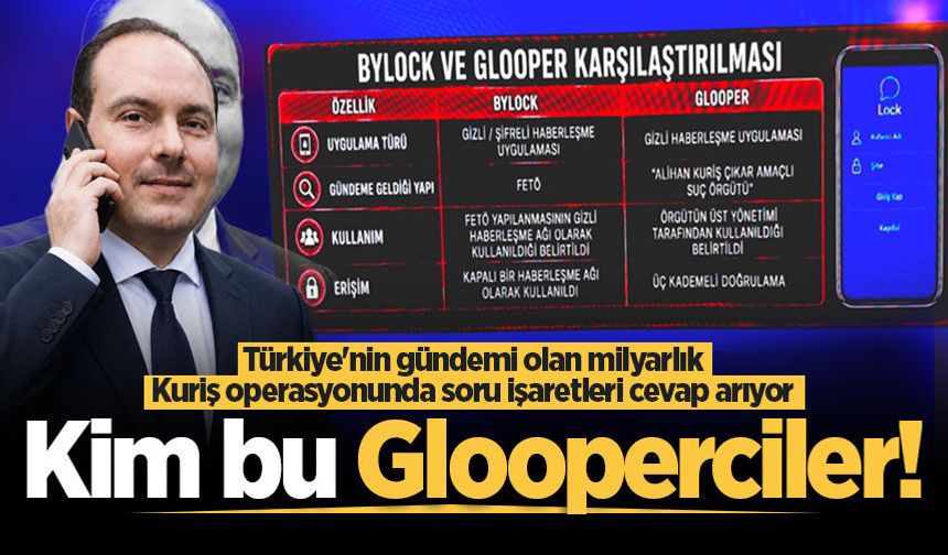Türkiye'nin gündemi olan milyarlık Kuriş operasyonunda soru işaretleri cevap arıyor: Kim bu Glooperciler!