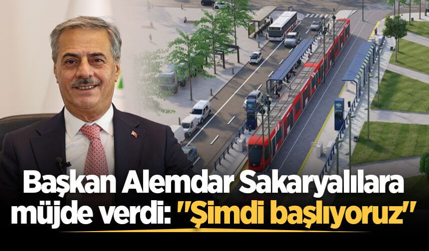 Başkan Alemdar Sakaryalılara müjde verdi: "Şimdi başlıyoruz"