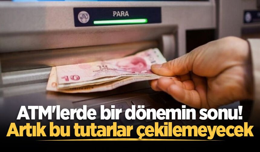 ATM'lerde yeni dönem sessiz sedasız başladı: Artık bu tutarları çekemeyeceksiniz!