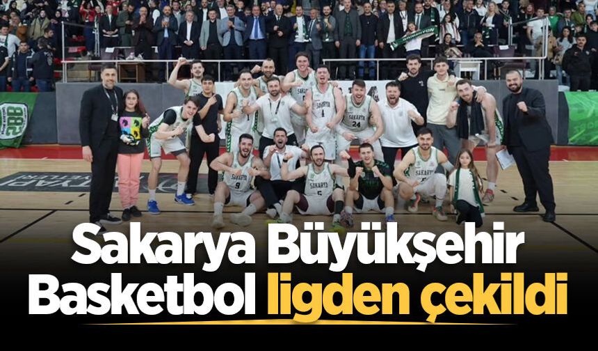 Sakarya Büyükşehir Basketbol ligden çekildi
