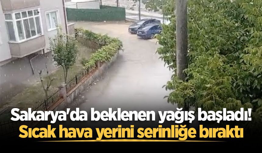 Sakarya'da beklenen yağış başladı! Sıcak hava yerini serinliğe bıraktı