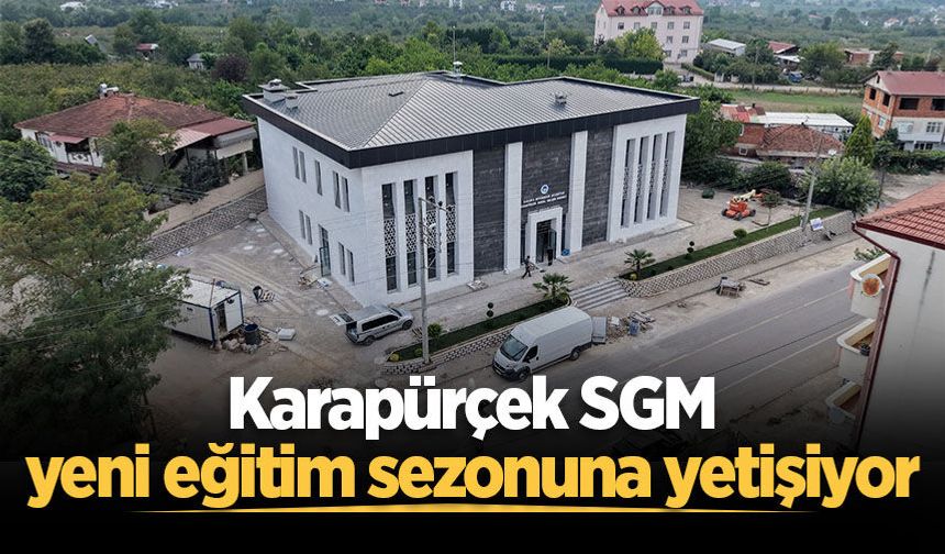 Karapürçek SGM yeni eğitim sezonuna yetişiyor