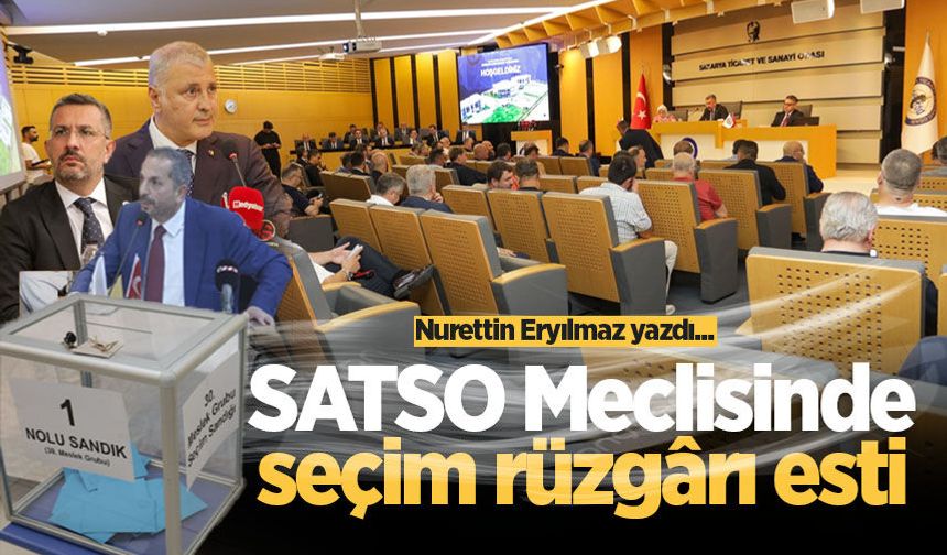 SATSO Meclisinde seçim rüzgârı esti