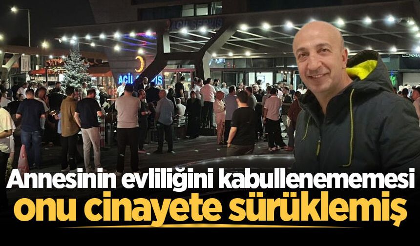 Annesinin evliliğini kabullenememesi onu cinayete sürüklemiş