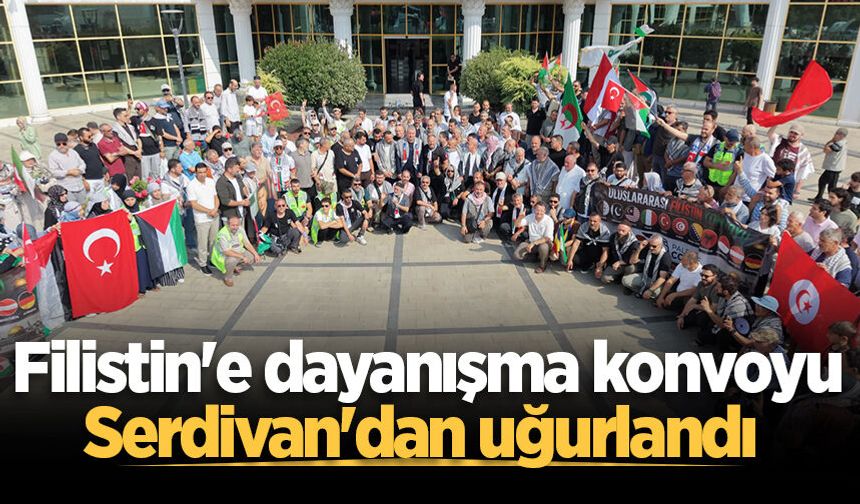 Filistin'e dayanışma konvoyu Serdivan'dan uğurlandı