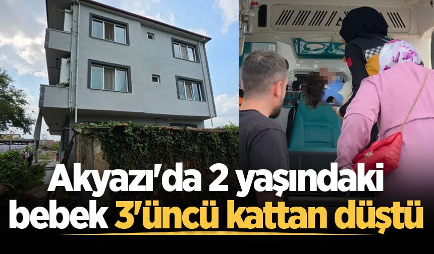 Akyazı'da 2 yaşındaki bebek 3'üncü kattan düştü