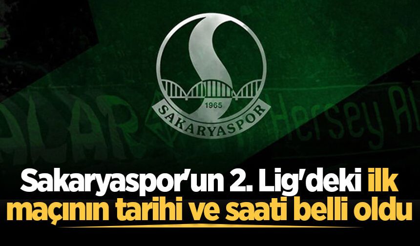 Sakaryaspor'un 2. Lig'deki ilk maçının tarihi ve saati belli oldu