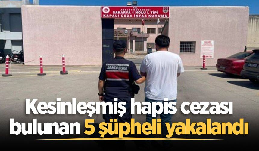 Kesinleşmiş hapis cezası bulunan 5 şüpheli yakalandı