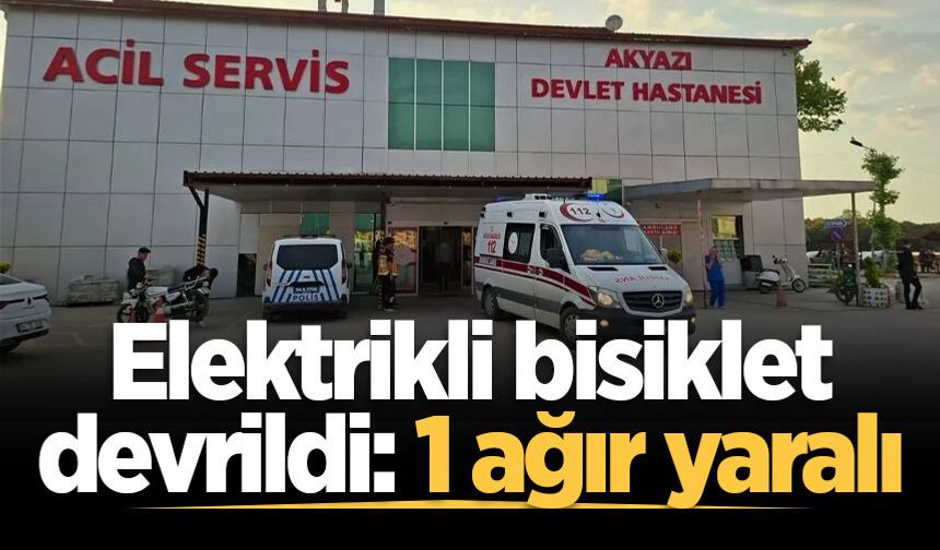 Akyazı'da elektrikli bisiklet devrildi: 1 ağır yaralı