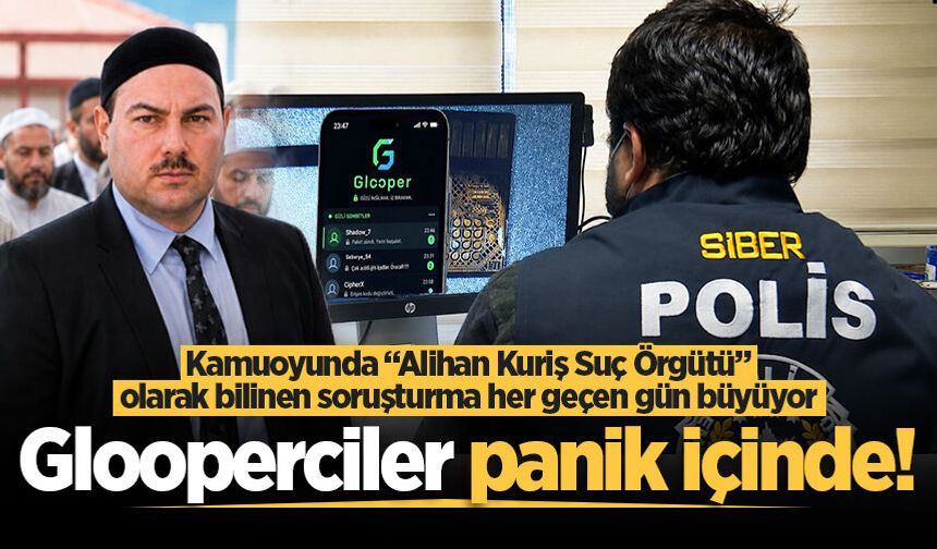 Kamuoyunda “Alihan Kuriş Suç Örgütü” olarak bilinen soruşturma her geçen gün büyüyor: Glooperciler panik içinde!