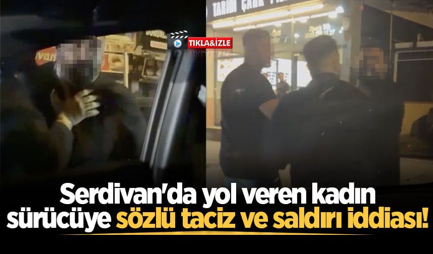 Serdivan'da yol veren kadın sürücüye sözlü taciz ve saldırı iddiası!