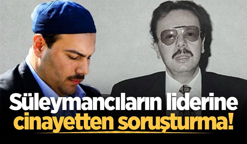 Süleymancıların lideri Alihan Kuriş'e cinayetten soruşturma