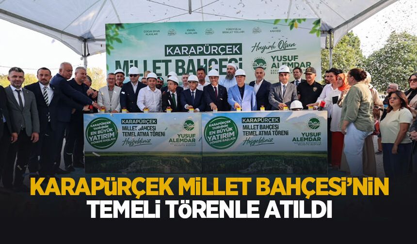 Karapürçek Millet Bahçesi'nin temeli törenle atıldı