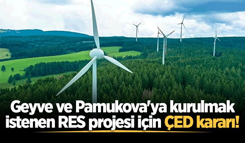 Geyve ve Pamukova'ya kurulmak istenen RES projesi için ÇED kararı!