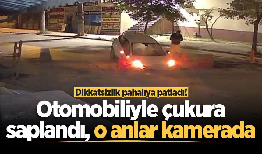 Dikkatsizlik pahalıya patladı! Otomobiliyle çukura saplandı, o anlar kamerada