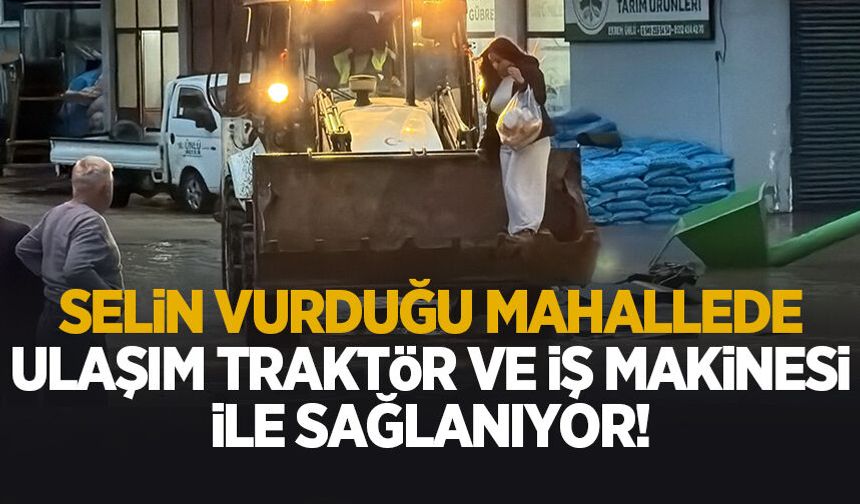 Selin esir aldığı mahallede ulaşım kepçe ve traktörlerle sağlanıyor