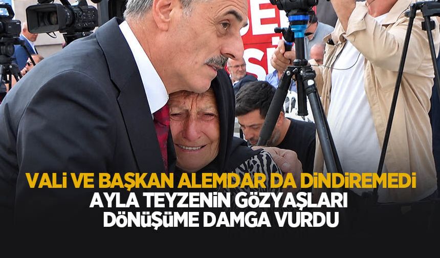 Vali ve Başkan Alemdar'da dindiremedi! Ayla teyzenin gözyaşları dönüşüme damga vurdu