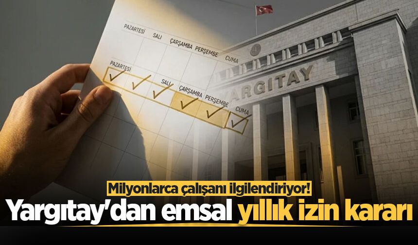 Yıllık izin kullanırken bunu yapanlar dikkat! Yargıtay son noktayı koydu