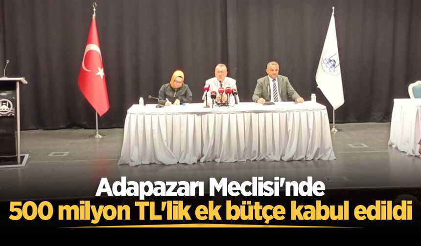 Adapazarı Belediyesi'nin bütçesi artırıldı