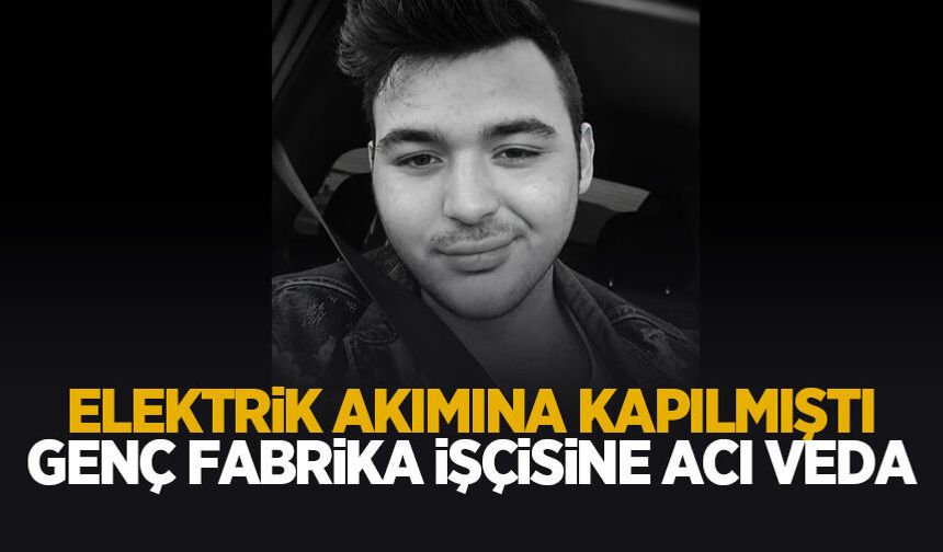 24 yaşındaki fabrika işçisine acı veda