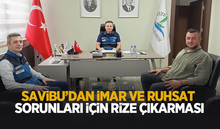SAVİBU'dan imar ve ruhsat sorunlarının çözümü için Rize çıkarması