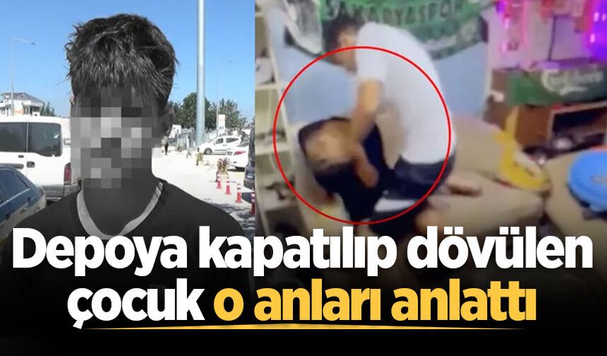Depoya kapatılıp dövülen çocuk o anları anlattı