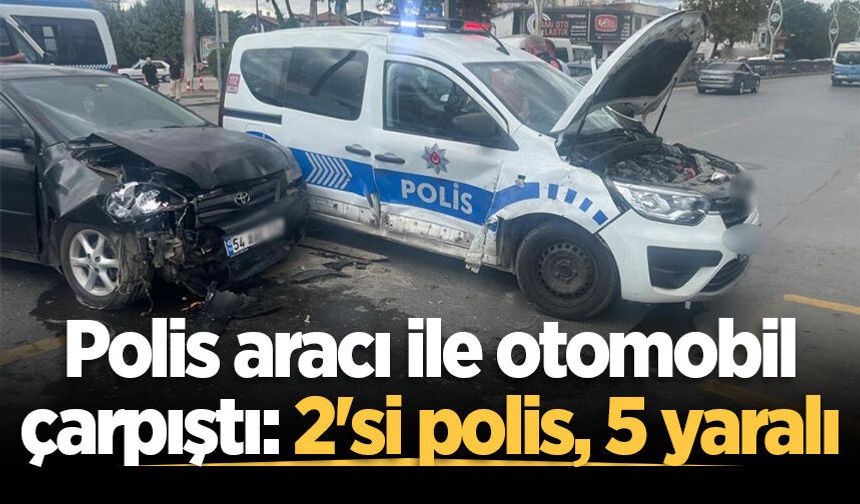 Adapazarı'nda polis aracı ile otomobil çarpıştı: 2'si polis, 5 yaralı