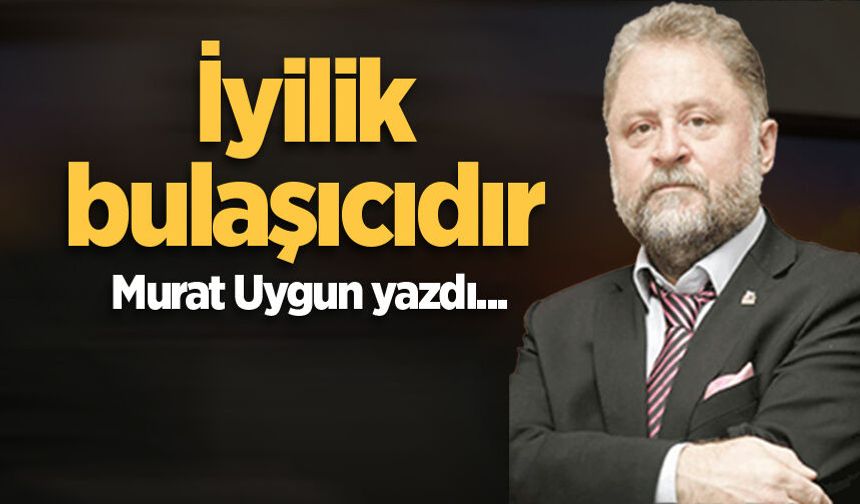 İyilik bulaşıcıdır