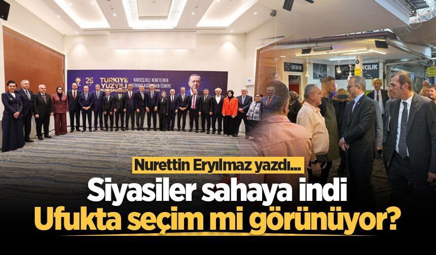 Siyasiler sahaya indi: Ufukta seçim mi görünüyor?