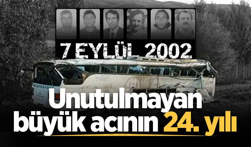 7 Eylül 2002... Unutulmayan büyük acının 24. yılı