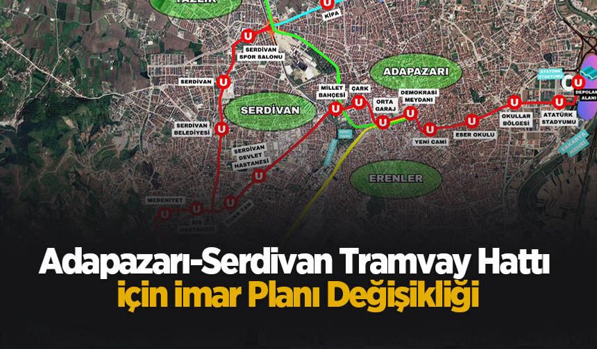 Adapazarı-Serdivan Tramvay Hattı İçin İmar Planı değişikliği