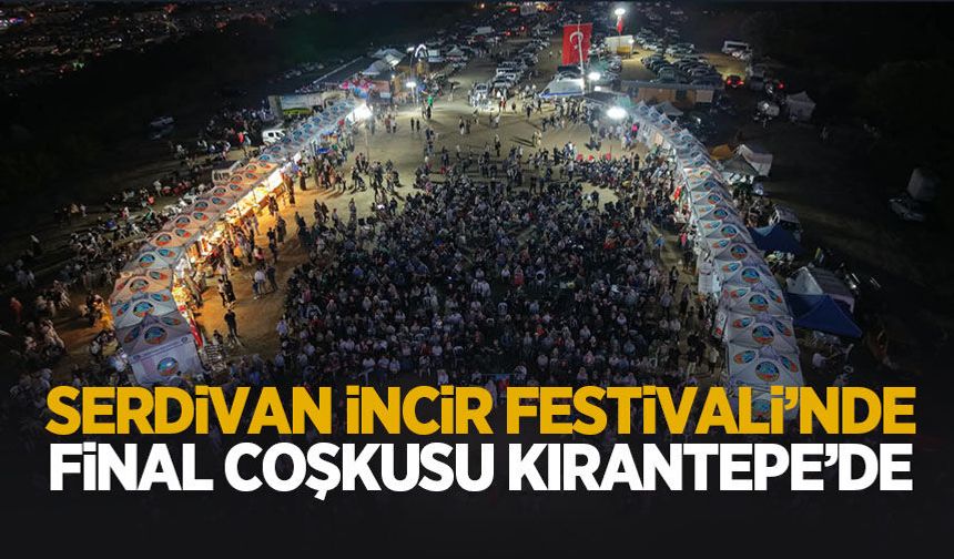 Serdivan İncir Festivali’nde final coşkusu bugün Kırantepe’de