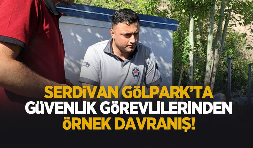 Serdivan Göl Park’ta güvenlik görevlilerinden örnek davranış