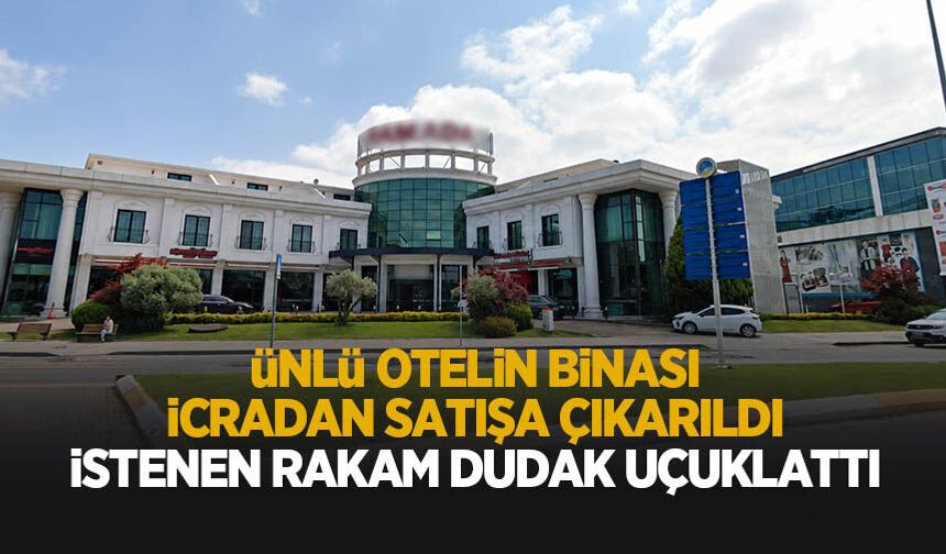 Sakarya'daki ünlü otelin binası icradan satılık