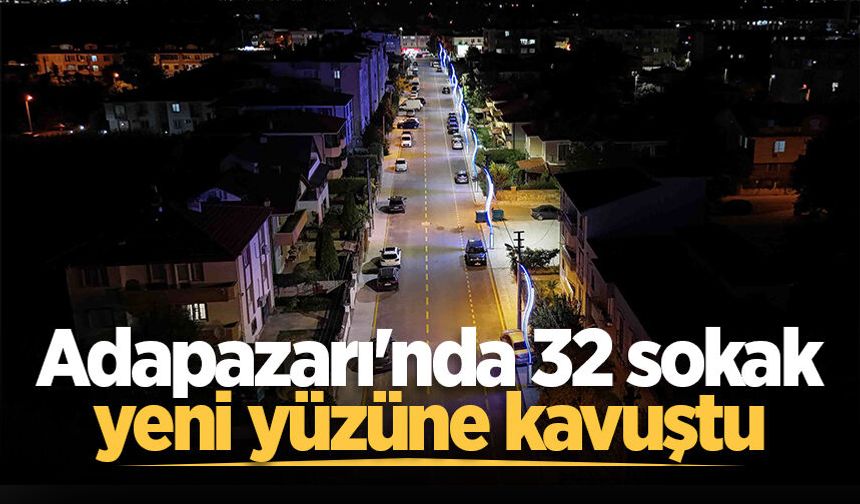 Adapazarı'nda 32 sokak yeni yüzüne kavuştu