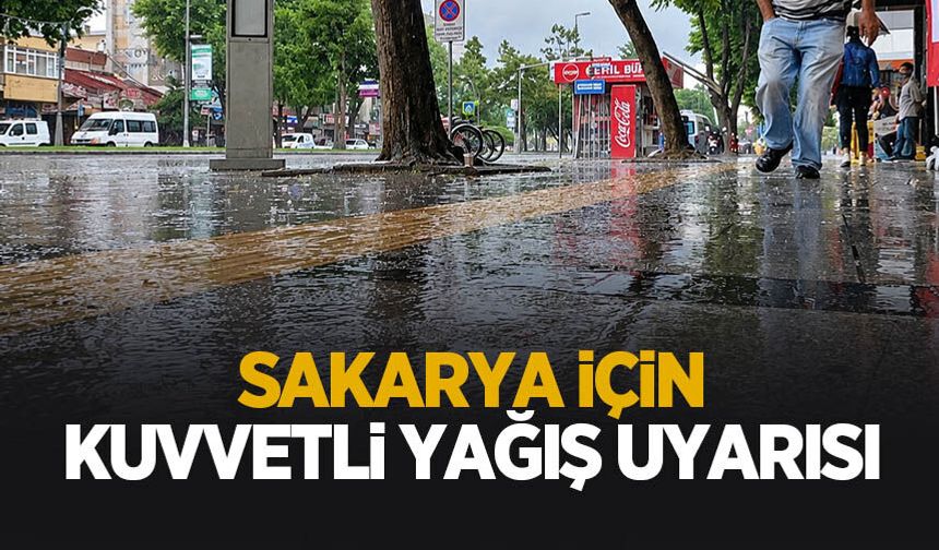Sakarya için kuvvetli yağıpş uyarısı