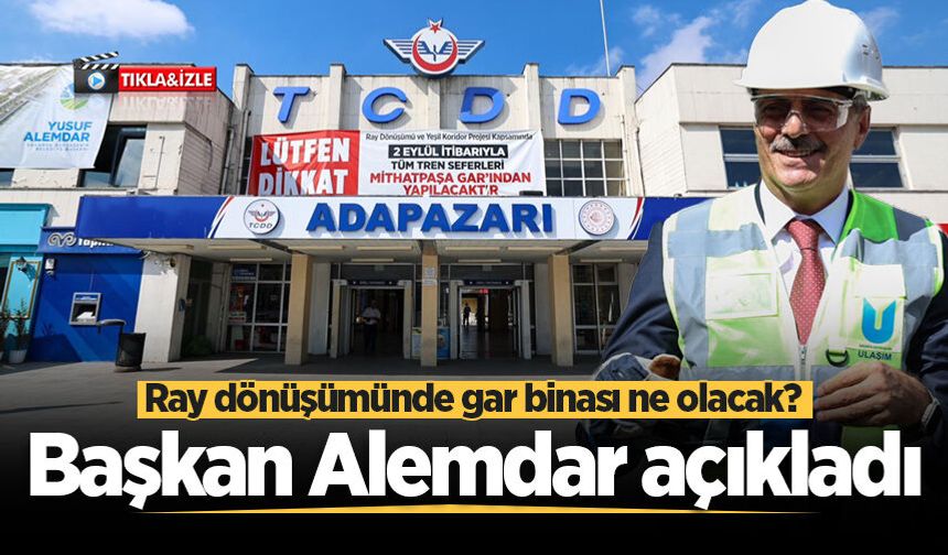 Başkan Alemdar'dan Adapazarı Garı binası ile ilgili açıklama!