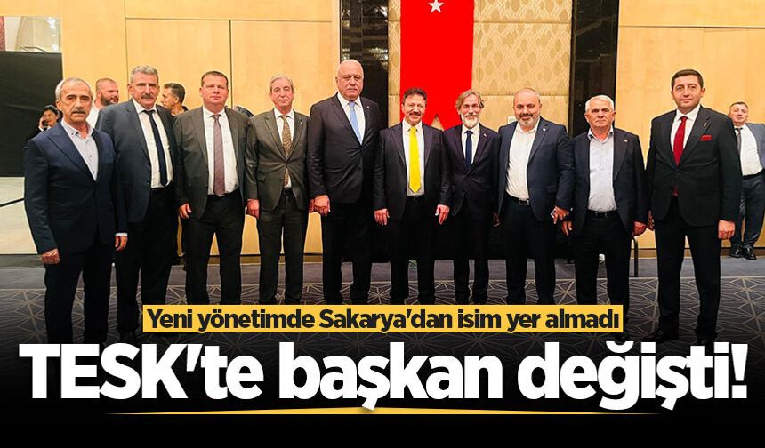 TESK'te başkan değişti! Yeni yönetimde Sakarya'dan isim yer almadı