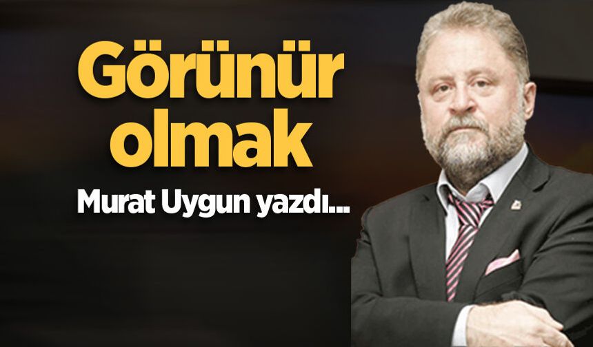 Görünür olmak