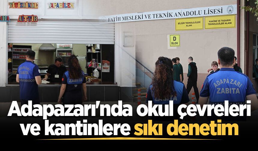 Adapazarı'nda okul çevreleri ve kantinlere sıkı denetim