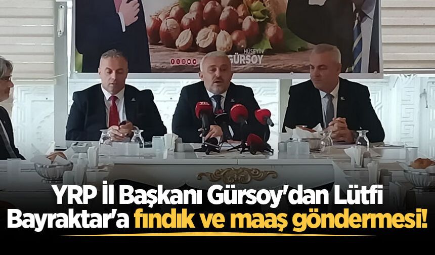 YRP İl Başkanı Gürsoy'dan Lütfi Bayraktar'a fındık ve maaş göndermesi!