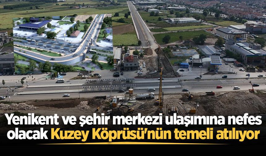 Yenikent ve şehir merkezi ulaşımına nefes olacak Kuzey Köprüsü'nün temeli atılıyor